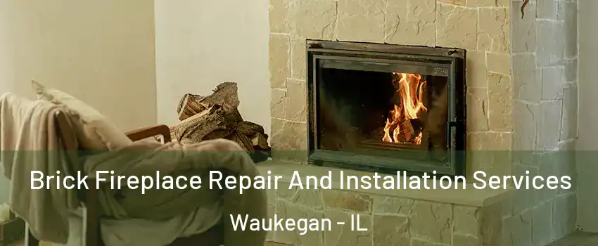  Brick Fireplace Repair And Installation Services Waukegan - IL