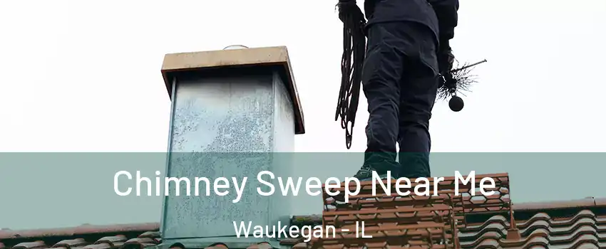  Chimney Sweep Near Me Waukegan - IL