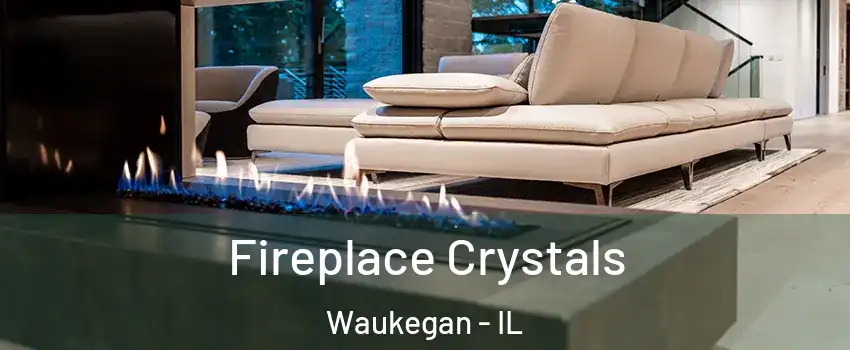  Fireplace Crystals Waukegan - IL