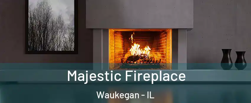  Majestic Fireplace Waukegan - IL